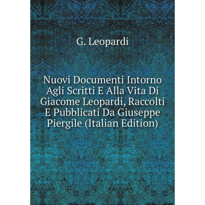 фото Книга nuovi documenti intorno agli scritti e alla vita di giacome leopardi, raccolti e pubblicati da giuseppe piergile nobel press