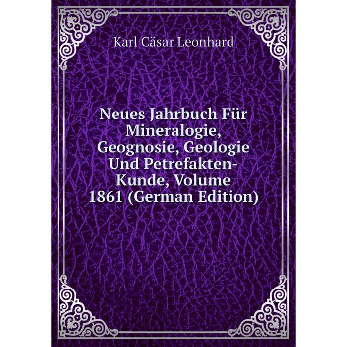 фото Книга neues jahrbuch für mineralogie, geognosie, geologie und petrefakten-kunde, volume 1861 nobel press