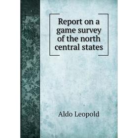 

Книга Report on a game survey of the north central states. Aldo Leopold