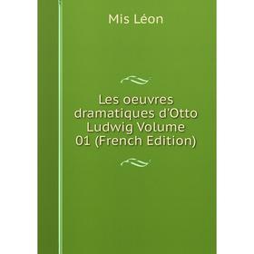 

Книга Les oeuvres dramatique s d'Otto Ludwig Volume 01