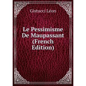 

Книга Le Pessimisme De Maupassant