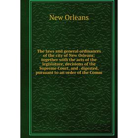 

Книга The laws and general ordinances of the city of New Orleans