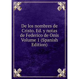

Книга De los nombres de Cristo. Ed. y notas de Federico de Onís Volume 1 (Spanish Edition)