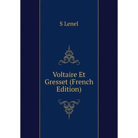 

Книга Voltaire Et Gresset (French Edition). S Lenel