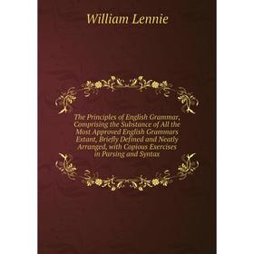 

Книга The Principles of English Grammar, Comprising the Substance of All the Most Approved English Grammars Extant