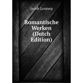 

Книга Romantische Werken (Dutch Edition). Jacob Lennep