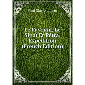

Книга Le Fayoum, Le Sinaï Et Pétra, Expédition