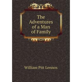 

Книга The Adventures of a Man of Family. William Pitt Lennox