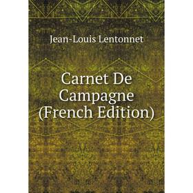 

Книга Carnet De Campagne (French Edition). Jean-Louis Lentonnet