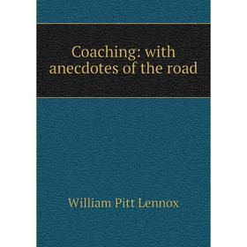 

Книга Coaching: with anecdotes of the road. William Pitt Lennox