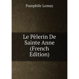 

Книга Le Pèlerin De Sainte Anne