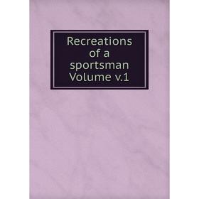 

Книга Recreations of a sportsman Volume v.1