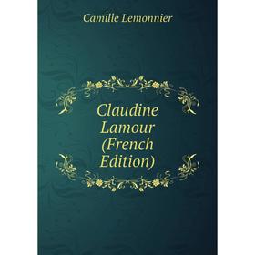 

Книга Claudine Lamour (French Edition). Camille Lemonnier