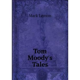 

Книга Tom Moody's Tales. Mark Lemon