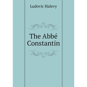 

Книга The Abbé Constantin. Ludovic Halévy