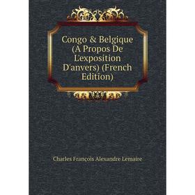 

Книга Congo Belgique (A Propos De L'exposition D'anvers) (French Edition). Charles François Alexandre Lemaire