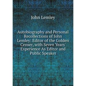 

Книга Autobiography and Personal Recollections of John Lemley