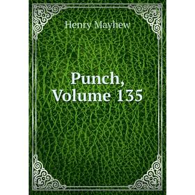 

Книга Punch, Volume 135. Henry Mayhew