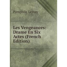

Книга Les Vengeances: Drame En Six Actes
