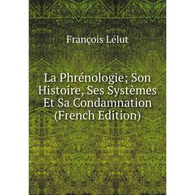 

Книга La Phrénologie; Son Histoire, Ses Systèmes Et Sa Condamnation