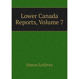 

Книга Lower Canada Reports, Volume 7
