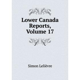 

Книга Lower Canada Reports, Volume 17