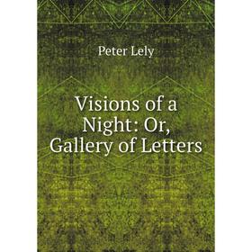 

Книга Visions of a Night: Or, Gallery of Letters. Peter Lely