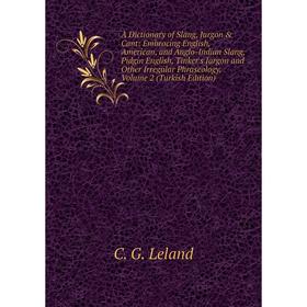 

Книга A Dictionary of Slang, Jargon Cant: Embracing English, American, and Anglo-Indian Slang, Pidgin English, Tinker's Jargon and Other Irregular P