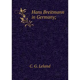 

Книга Hans Breitmann in Germany; . C. G. Leland