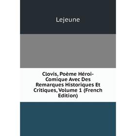 

Книга Clovis, Poème Héroi-Comique Avec Des Remarques Historiques Et Critiques, Volume 1 (French Edition). Lejeune