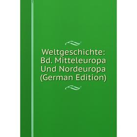 

Книга Weltgeschichte: Bd. Mitteleuropa Und Nordeuropa (German Edition)