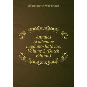 

Книга Annales Academiae Lugduno-Batavae, Volume 2 (Dutch Edition). Rijksuniversiteit te Leiden
