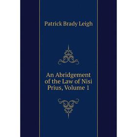 

Книга An Abridgement of the Law of Nisi Prius, Volume 1. Patrick Brady Leigh