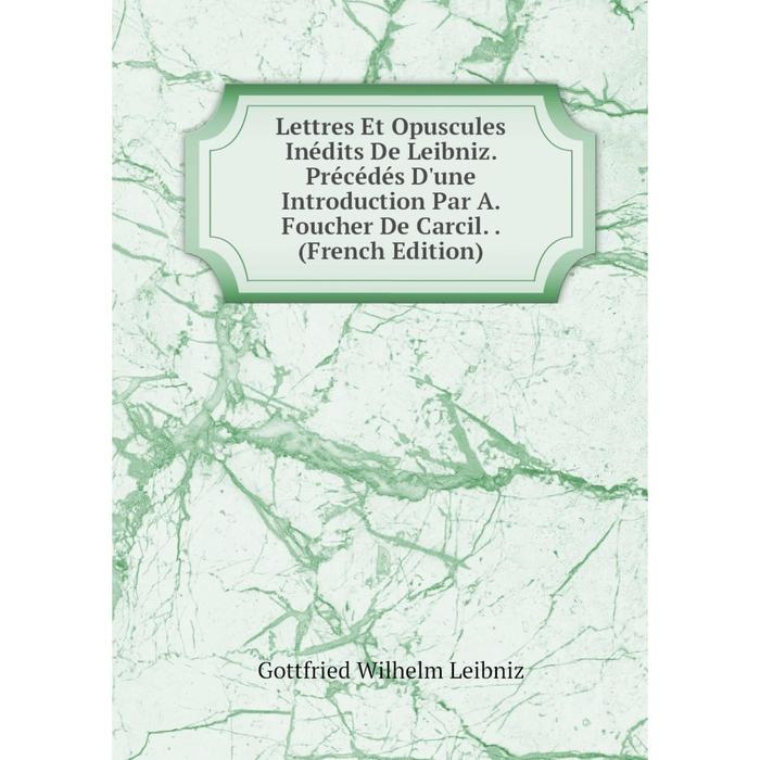 фото Книга lettres et opuscules inédits de leibniz précédés d'une introduction par a foucher de carcil nobel press