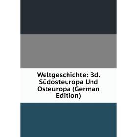 

Книга Weltgeschichte: Bd. Südosteuropa Und Osteuropa (German Edition)