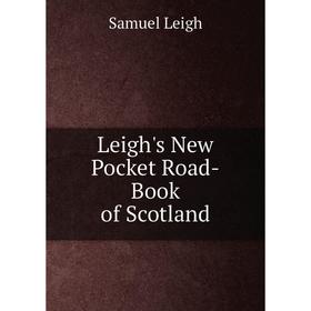 

Книга Leigh's New Pocket Road-Book of Scotland