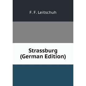 

Книга Strassburg (German Edition). F. F. Leitschuh