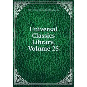 

Книга Universal Classics Library, Volume 25. Oliver Herbrand Gordon Leigh