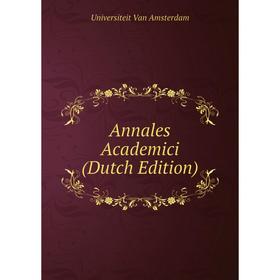 

Книга Annales Academici (Dutch Edition). Universiteit Van Amsterdam