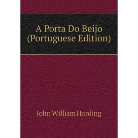 

Книга A Porta Do Beijo (Portuguese Edition). John William Harding