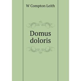 

Книга Domus doloris. W Compton Leith