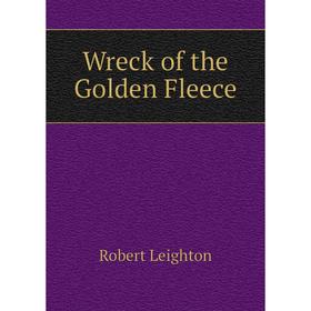 

Книга Wreck of the Golden Fleece. Robert Leighton