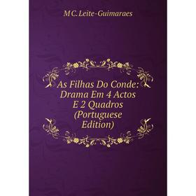 

Книга As Filhas Do Conde: Drama Em 4 Actos E 2 Quadros (Portuguese Edition). M C. Leite-Guimaraes