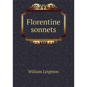 

Книга Florentine sonnets. William Leighton