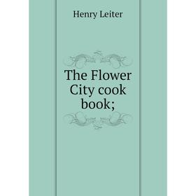 

Книга The Flower City cook book; . Henry Leiter