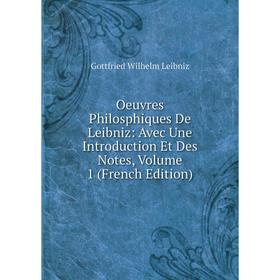 

Книга Oeuvres Philosphiques De Leibniz: Avec Une Introduction Et Des Notes, Volume 1