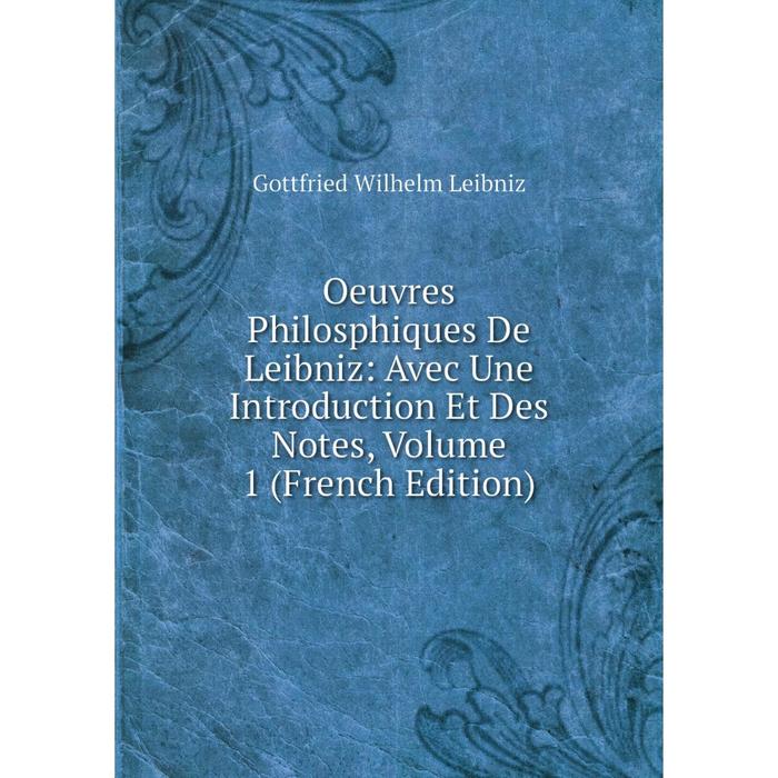 фото Книга oeuvres philosphiques de leibniz: avec une introduction et des notes, volume 1 nobel press