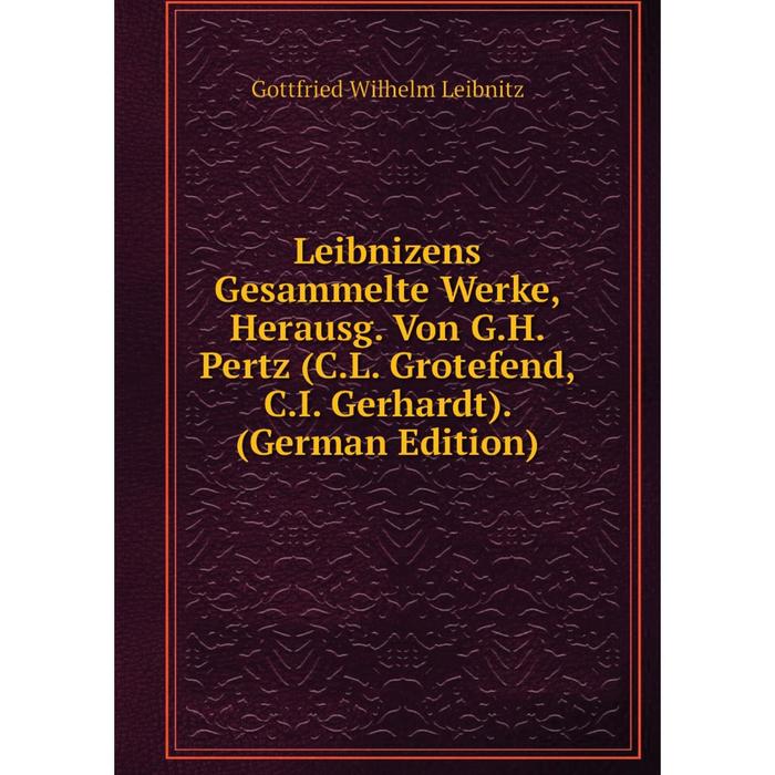 фото Книга leibnizens gesammelte werke, herausg von gh pertz (cl grotefend, ci gerhardt) nobel press