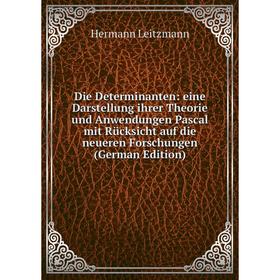 

Книга Die Determinanten: eine Darstellung ihrer Theorie und Anwendungen Pascal mit RUcksicht auf die neueren Forschungen