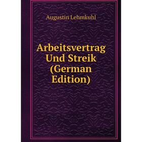 

Книга Arbeitsvertrag Und Streik (German Edition). Augustin Lehmkuhl